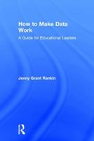 How to Make Data Work: A Guide for Educational Leaders 1138956155 Book Cover