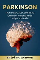 Parkinson : Mon tango avec l'imprévu: Comment mener la danse malgré la maladie (French Edition) B0FCMM94CB Book Cover