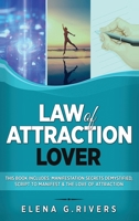 Law of Attraction Lover: This Book Includes: Manifestation Secrets Demystified, Script to Manifest & The Love of Attraction 1800950632 Book Cover