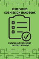 Publishing Submission Handbook: Know About Publishing Low Content Books: Publishing Books On Kindle null Book Cover