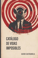 Catálogo de vidas imposibles (Spanish Edition) 1067644024 Book Cover