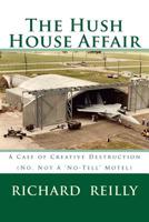 The Hush House Affair: Creative Destruction (Not A 'No Tell' Motel) 1515241645 Book Cover