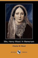Mrs. Henry Wood: In Memoriam 1409930572 Book Cover