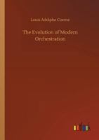 The Evolution of Modern Orchestration 1015715656 Book Cover