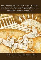 An Outline of Cynic Philosophy: Antisthenes of Athens and Diogenes of Sinope in Diogenes Laertius Book Six 0955684447 Book Cover
