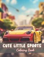 Cute Little Sports Car Coloring Book: High Quality +100 Beautiful Designs B0CP8CKFWT Book Cover