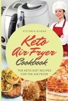 Keto Air Fryer Cookbook: For a Healthy Diet. the Keto Diet Recipes for the Air Fryer. How to Eat Healthy Every Day and Lose Weight. 1802080252 Book Cover