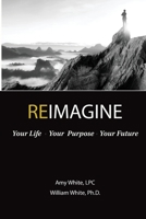 Reimagine: Your Life, Your Purpose, Your Future 1799073009 Book Cover
