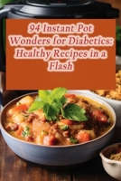 94 Instant Pot Wonders for Diabetics: Healthy Recipes in a Flash B0CL6LVHTK Book Cover