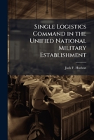 Single Logistics Command in the Unified National Military Establishment 1025147103 Book Cover