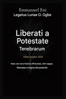 Liberatus a Potestate Tenebrarum - Editio Expansa 2025: Vera Historia Haec Est de Africana - Olim Saga, Quae Magna Dei Potentia Liberatur - Editio ... from Power of Darkness) (Latin Edition) B0GPGP1BPD Book Cover