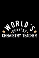 World's Okayest Chemistry Teacher: Nice Notebook for Chemistry Teacher Funny Christmas Gift Idea for Chemistry Teacher Chemistry Teacher Journal 100 pages 6x9 inches 1704231051 Book Cover