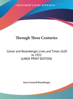 Through Three Centuries: Colver and Rosenberger Lives and Times, 1620-1922 1015143083 Book Cover