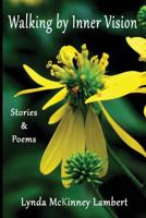 Walking by Inner Vision: Stories & Poems 1543121624 Book Cover