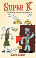 Super K: The Attack of The Popcorn Chicken 1449099394 Book Cover