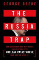 The Russia Trap: How Our Shadow War with Russia Could Spiral Into Nuclear Catastrophe 1250316626 Book Cover