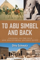 To Abu Simbel and Back: Cruising on the Nile and Discovering Ancient Egypt null Book Cover