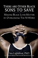 There Are Other Black Sons to Save: Making Black Lives Matter by Overcoming the N-Word 1539347788 Book Cover