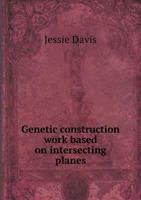 Genetic Construction Work Based on Intersecting Planes 5518695683 Book Cover