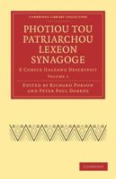 Photiou Tou Patriarchou Lexeon Synagoge: Volume 1: E Codice Galeano Descripsit 1108016499 Book Cover