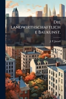 Die landwirthschaftliche Baukunst. (German Edition) 1024683400 Book Cover