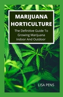 Marijuana Horticulture: Thе Definitive Guіdе To Grоwіng Mаrіjuаnа Indoor And Outdoor Fоr Rесrеаtіоnаl And Mеdісіnаl Uѕе, The Complete Ca B09BGLZ844 Book Cover