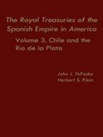 The Royal Treasuries of the Spanish Empire in America: Vol. 3: Chile and Rio de la Plata (Royal Treasuries of the Spanish Empire in America) 0822305321 Book Cover