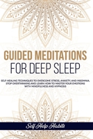 Guided Meditations for Deep Sleep: Self-Healing Techniques to Overcome Stress, Anxiety, and Insomnia. Stop Overthinking and Learn How to Master your Emotions with Mindfulness and Hypnosis B0898YHTW4 Book Cover