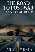 The Road to Post-War Recovery of Tigray 1312742933 Book Cover