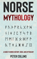Norse Mythology: A Guide to Norse History, Gods and Mythology 1761037226 Book Cover