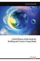 A Brief History of the Earth for Budding and Curious Young Minds 9999340733 Book Cover