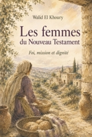 Les femmes du Nouveau Testament: Foi, mission et dignité (French Edition) B0H3TMKDHK Book Cover