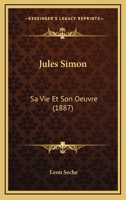 Jules Simon: Sa Vie Et Son Oeuvre (1887) 1166988783 Book Cover