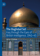 The Baghdad Set: Iraq through the Eyes of British Intelligence, 1941-45 3030151824 Book Cover
