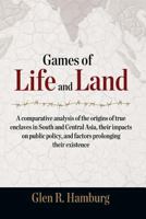 Games of Life and Land: A Comparative Analysis of the Origins of True Enclaves in South and Central Asia, Their Impacts on Public Policy, and Factors Prolonging Their Existence 9383649003 Book Cover