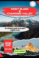 MONT BLANC & CHAMONIX VALLEY HIKING GUIDE 2025-2026 (Trailblazer: The Ultimate Hiking Guide Series) B0FNNCNJKY Book Cover