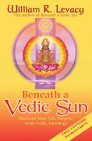 Beneath a Vedic Sun: Discover Your Life Purpose with Vedic Astrology 1401907172 Book Cover