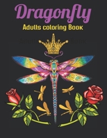 Dragonfly Adults Coloring Book: An Dragonfly Coloring Book with Fun Easy, Amusement, Stress Relieving & much more For Adults Men, Girls, Boys & Teens B094SZRZN4 Book Cover