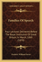 Families of Speech: Four Lectures Delivered Before the Royal Institution of Great Britain in March, 1869 1436844460 Book Cover