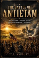 The Battle of Antietam: The Maryland Campaign and the Fight That Halted the Confederacy (Battles That Shaped the World) B0H4NQXR86 Book Cover