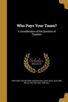 Who Pays Your Taxes?: A Consideration of the Question of Taxation 1374347957 Book Cover
