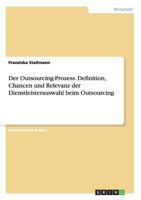 Der Outsourcing-Prozess. Definition, Chancen und Relevanz der Dienstleisterauswahl beim Outsourcing 3656906556 Book Cover