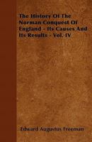 The History of the Norman Conquest of England: Its Causes and its Results, Volume 4 1174301899 Book Cover