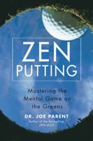 Zen Putting: Mastering the Mental Game on the Greens 1592402674 Book Cover