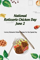 National Rotisserie Chicken Day June 2: Yummy Rotisserie Chicken Recipes for this Special Day B09T8WF9NN Book Cover