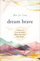 Dream Brave: A Dare to Live by Faith When You Feel Too Small 0800763505 Book Cover