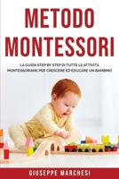 Metodo Montessori: La guida step by step di tutte le attivit� Montessoriane per Crescere ed Educare un bambino 1801259623 Book Cover