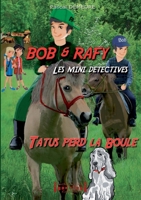Bob et Rafy, les mini-détectives: Tatus perd la boule (French Edition) 2374640817 Book Cover