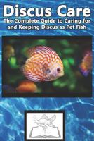 Discus Care: The Complete Guide to Caring for and Keeping Discus as Pet Fish 179912276X Book Cover