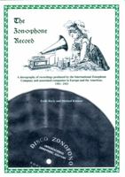 The Zonophone record: A discography of recordings produced by the International Zonophone Company and associated companies in Europe and the Americas. 1901-1903 0957735529 Book Cover